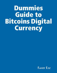 Dummies Guide to Bitcoins Digital Currency Favor Eze Author