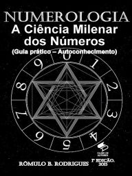 Numerologia - A ciÃªncia milenar dos nÃºmeros RÃ´mulo B. Rodrigues Author