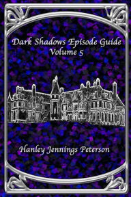 Dark Shadows Episode Guide Volume 5 Hanley Jennings Peterson Author
