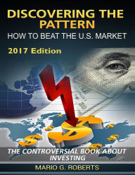 Discovering the Pattern - How to Beat the Market 2017 Edition - Mario G. Roberts