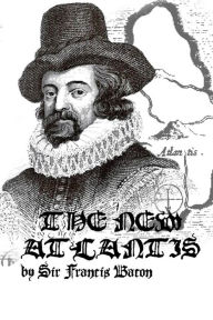The New Atlantis - Sir. Francis Bacon