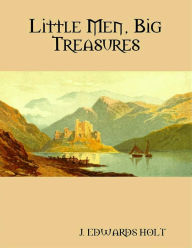 Little Men, Big Treasures - J. Edwards Holt