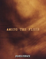 Among the Flesh - James Ferace