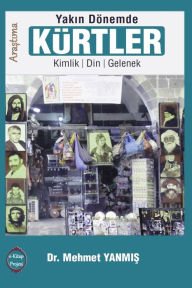 Yakin Donemde Kurtler: Kimlik, Din, Gelenek Mehmet Yanmis Author
