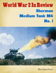World War 2 In Review: Sherman Medium Tank M4 No. 1 - Merriam Press