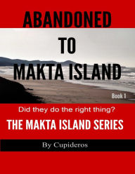 Abandoned On Makta Island Book 1: The Makta Island Series - Cupideros