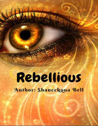 Rebellious - Shaneekqua Bell