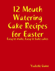 12 Mouth Watering Cake Recipes for Easter - Ysabelle Quinn