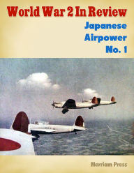 World War 2 In Review: Japanese Airpower No. 1 Merriam Press Author