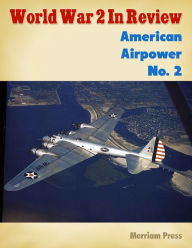 World War 2 In Review: American Airpower No. 2 Merriam Press Author