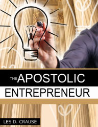 The Apostolic Entrepreneur - Les D. Crause