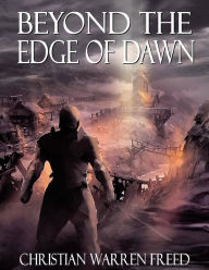 Beyond the Edge of Dawn - Christian Warren Freed