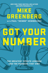 Got Your Number: The Greatest Sports Legends and the Numbers They Own Mike Greenberg Author