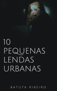 10 Pequenas lendas urbanas - Batuta Ribeiro