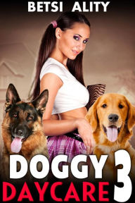 9781370490233 - Betsi Ality: Doggy Daycare Vol. 3 (Bestiality Zoophilia Knotting Dog Sex Virgin Creampie Taboo Animal Sex Anal Creampie Erotica XXX) - Livre