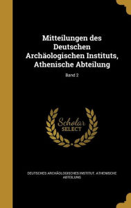 Mitteilungen Des Deutschen Archaologischen Instituts, Athenische Abteilung; Band 2