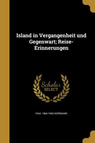 Island in Vergangenheit und Gegenwart; Reise-Erinnerungen