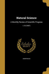 Natural Science: A Monthly Review of Scientific Progress; V.10 (1897)