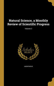 Natural Science, a Monthly Review of Scientific Progress; Volume 2 - Anonymous