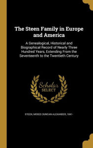 9781371518875 - Moses Duncan Alexander 1841- Steen: The Steen Family in Europe and America: A Genealogical, Historical and Biographical Record of Nearly Three Hundred Years, Extendin - Book