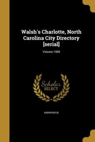 Walsh's Charlotte, North Carolina City Directory [Serial]; Volume 1909 - Anonymous