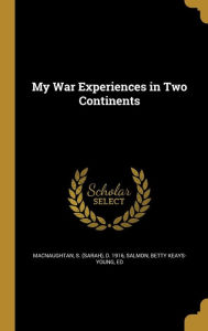 My War Experiences in Two Continents - Betty Keays-Young Ed Salmon