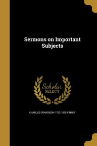 Sermons on Important Subjects - Charles Grandison 1792-1875 Finney