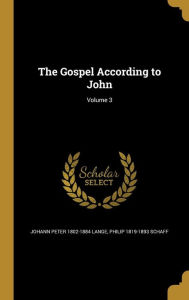The Gospel According to John; Volume 3 - Johann Peter 1802-1884 Lange
