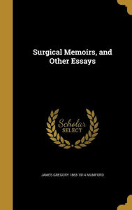 Surgical Memoirs, and Other Essays - James Gregory 1863-1914 Mumford