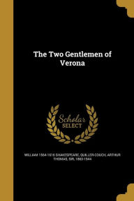 The Two Gentlemen of Verona - Arthur Thomas Sir Quiller-Couch 1863-