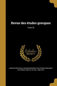 Revue Des Etudes Grecques; Tome 22 - Ch -Em 1833-1912 Ruelle