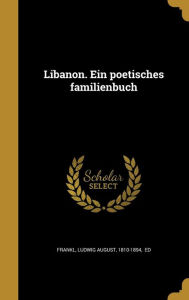 Libanon. Ein poetisches familienbuch by Ludwig August 1810-1894 ed Frankl Hardcover | Indigo Chapters