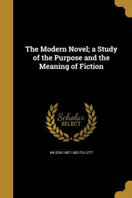 The Modern Novel; A Study of the Purpose and the Meaning of Fiction - Wilson 1887-1963 Follett
