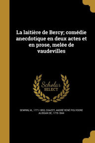 La Laitiere de Bercy; Comedie Anecdotique En Deux Actes Et En Prose, Melee de Vaudevilles -  Andre Rene Polydore Alissan De Chazet, Paperback