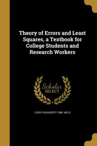 Theory of Errors and Least Squares, a Textbook for College Students and Research Workers -  Leroy Dougherty 1880- Weld, Paperback