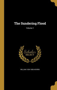 The Sundering Flood; Volume 1 - William 1834-1896 Morris