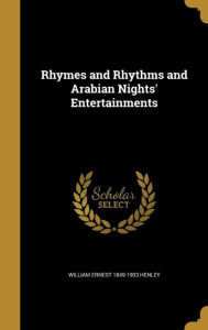 Rhymes and Rhythms and Arabian Nights' Entertainments - William Ernest 1849-1903 Henley