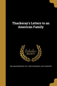 Thackeray's Letters to an American Family - Lucy W. Baxter
