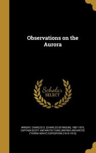 Observations on the Aurora - British Antarctic (Terra Nova) Expedit