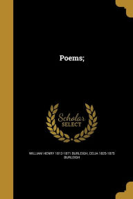 Poems; - Celia 1825-1875 Burleigh