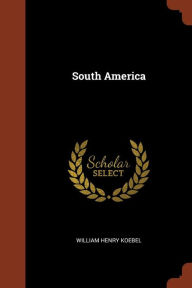 South America - William Henry Koebel