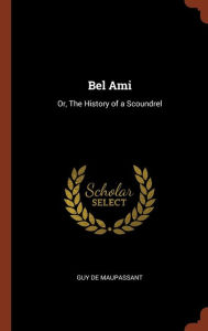 9781374854147 - Guy de Maupassant: Bel Ami: Or, The History of a Scoundrel - Book