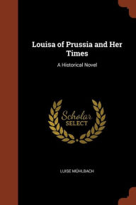 9781374854376 - Luise Mühlbach: Louisa of Prussia and Her Times: A Historical Novel - Book