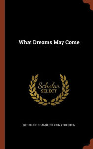 9781374854581 - Gertrude Franklin Horn Atherton: What Dreams May Come - Book
