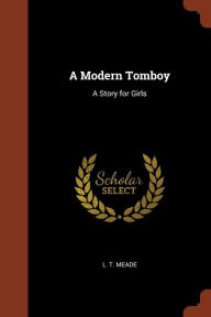 A Modern Tomboy: A Story for Girls - L. T. Meade