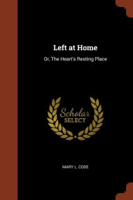 Left at Home: Or, The Heart's Resting Place