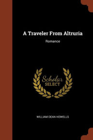 A Traveler From Altruria: Romance - William Dean Howells