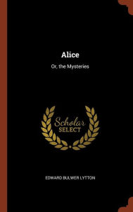 Alice: Or, the Mysteries - Edward Bulwer Lytton