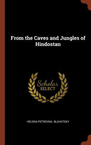 From the Caves and Jungles of Hindostan by Helena Petrovna Blavatsky Hardcover | Indigo Chapters