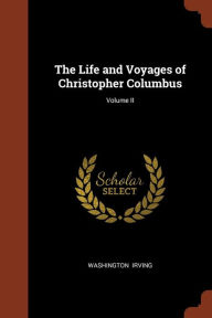 The Life and Voyages of Christopher Columbus; Volume II - Washington Irving